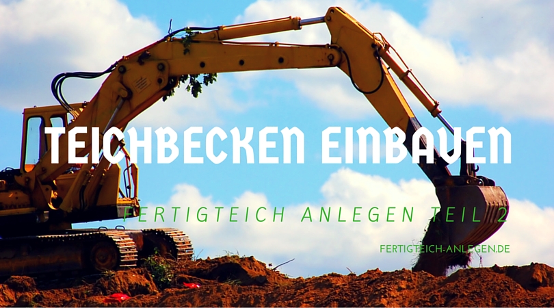 Gartenteich anlegen Teichbecken einbauen